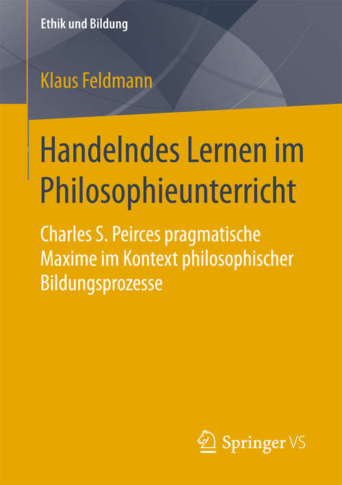 Book cover of Handelndes Lernen im Philosophieunterricht: Charles S. Peirces pragmatische Maxime im Kontext philosophischer Bildungsprozesse (Ethik und Bildung)