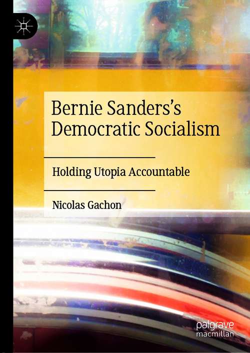 Book cover of Bernie Sanders’s Democratic Socialism: Holding Utopia Accountable (1st ed. 2021)
