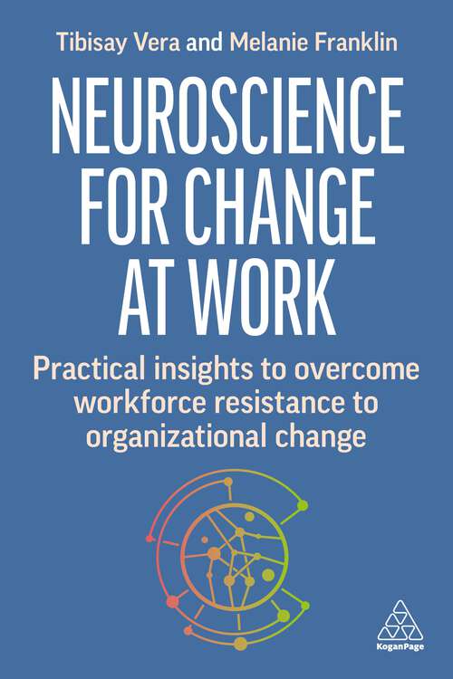 Book cover of Neuroscience for Change at Work: Practical Insights to Overcome Workforce Resistance to Organizational Change