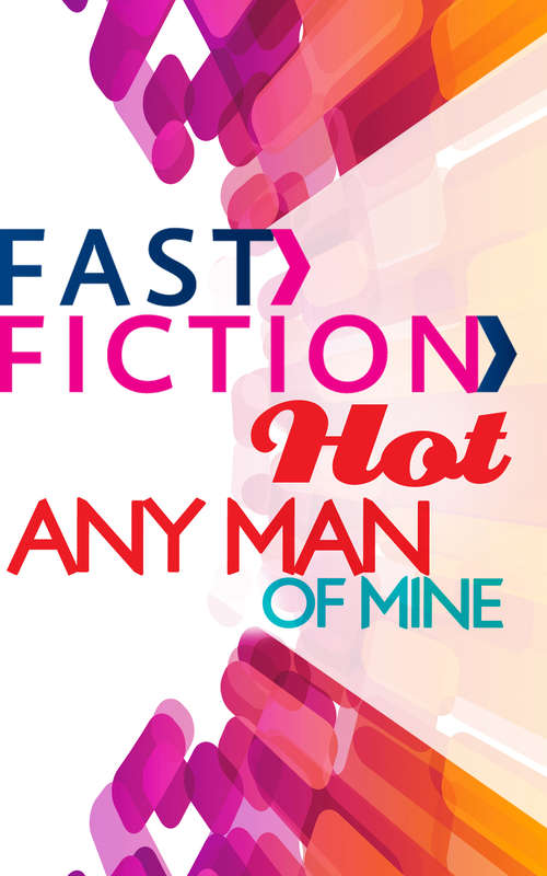 Book cover of Any Man of Mine (ePub First edition) (Fast Fiction Ser.)