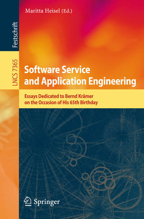 Book cover of Software Service and Application Engineering: Essays Dedicated to Bernd Krämer on the Occasion of His 65th Birthday (2012) (Lecture Notes in Computer Science #7365)