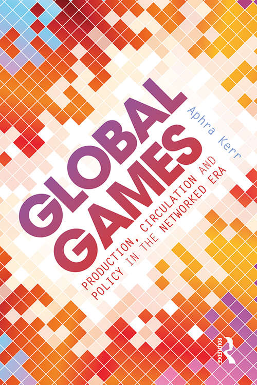 Book cover of Global Games: Production, Circulation and Policy in the Networked Era