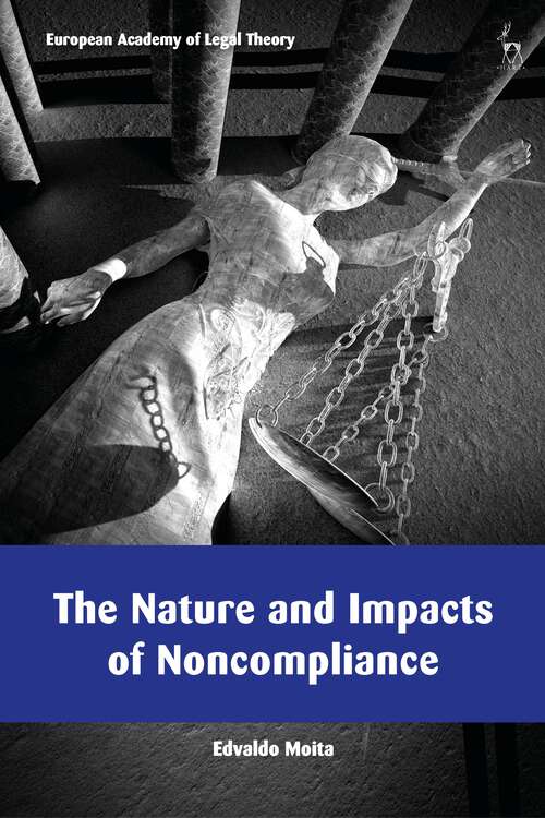 Book cover of The Nature and Impacts of Noncompliance (European Academy of Legal Theory Series)