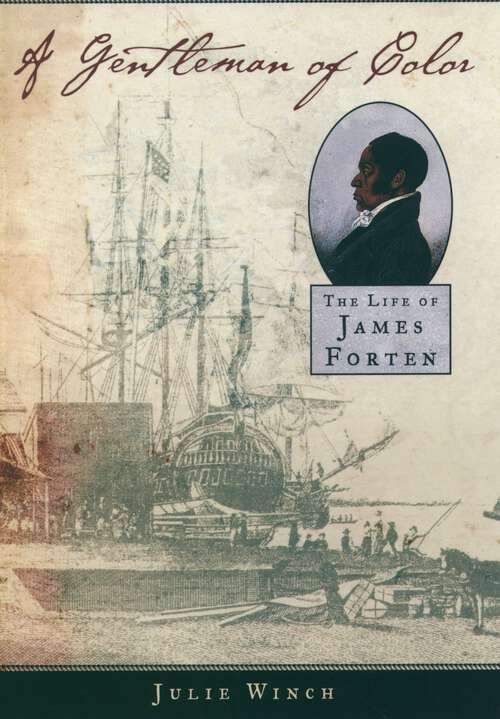 Book cover of A Gentleman of Color: The Life of James Forten