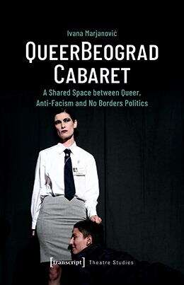 Book cover of QueerBeograd Cabaret: A Shared Space between Queer, Anti-Facism and No Borders Politics (Theater #158)