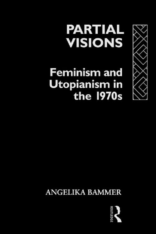 Book cover of Partial Visions: Feminism And Utopianism In The 1970s (Ralahine Utopian Studies #16)
