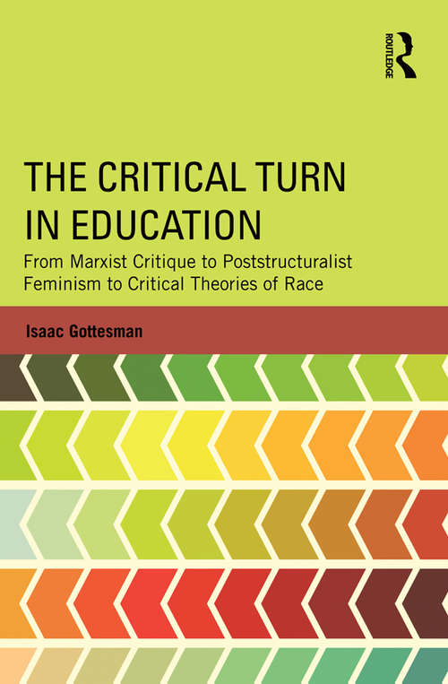 Book cover of The Critical Turn in Education: From Marxist Critique to Poststructuralist Feminism to Critical Theories of Race (Critical Social Thought)