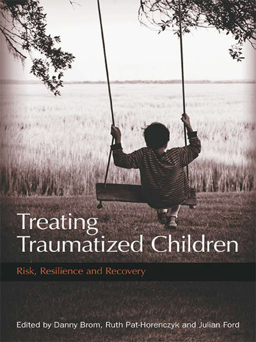 Book cover of Treating Traumatized Children: Risk, Resilience and Recovery