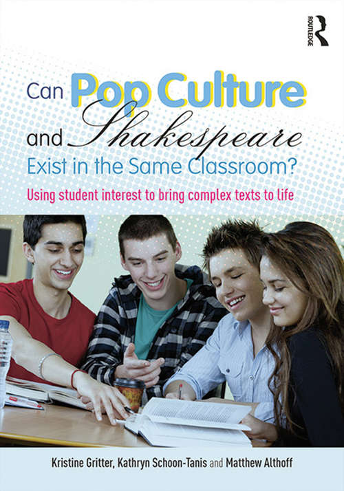 Book cover of Can Pop Culture and Shakespeare Exist in the Same Classroom?: Using Student Interest to Bring Complex Texts to Life