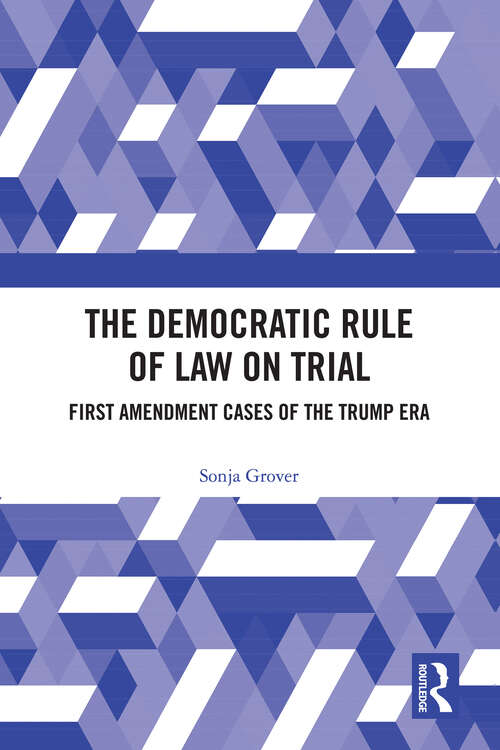 Book cover of The Democratic Rule of Law on Trial: First Amendment Cases of the Trump Era