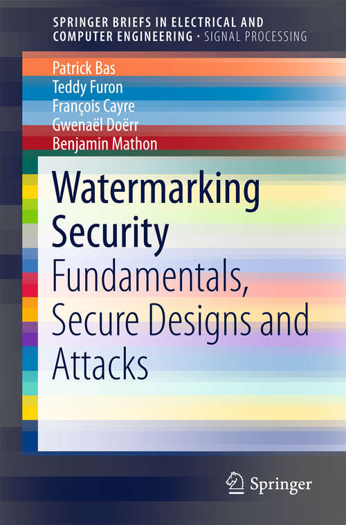 Book cover of Watermarking Security: Fundamentals, Secure Designs And Attacks (1st ed. 2016) (SpringerBriefs in Electrical and Computer Engineering)