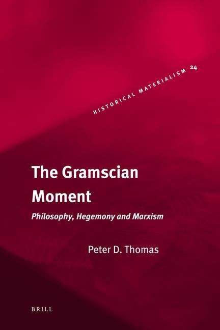 Book cover of The Gramscian Moment: Philosophy, Hegemony And Marxism (Historical Materialism Book Series (PDF))