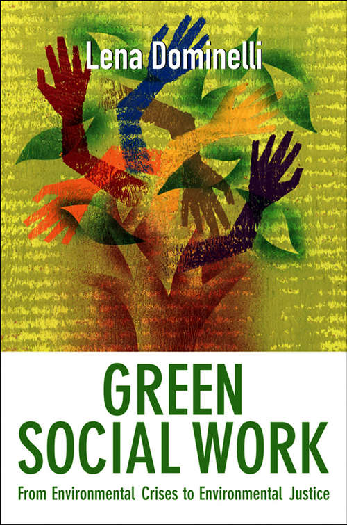 Book cover of Green Social Work: From Environmental Crises to Environmental Justice (Routledge International Handbooks Ser.)