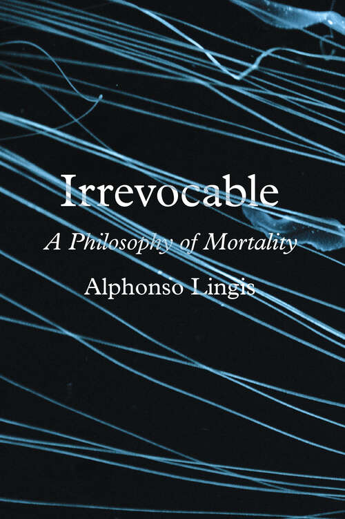 Book cover of Irrevocable: A Philosophy of Mortality