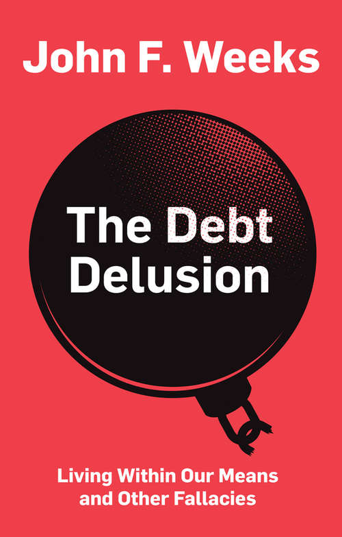 Book cover of The Debt Delusion: Living Within Our Means and Other Fallacies