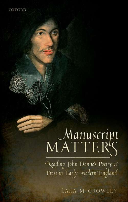 Book cover of Manuscript Matters: Reading John Donne's Poetry and Prose in Early Modern England