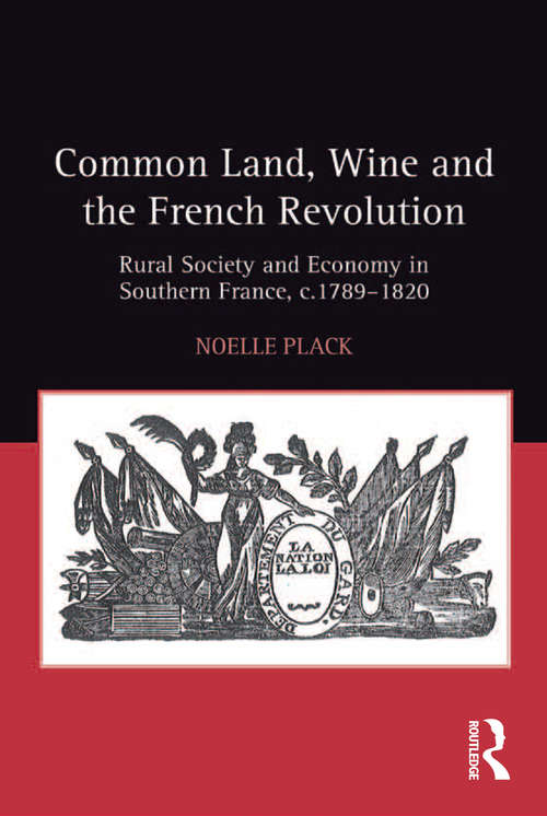 Book cover of Common Land, Wine and the French Revolution: Rural Society and Economy in Southern France, c.1789–1820