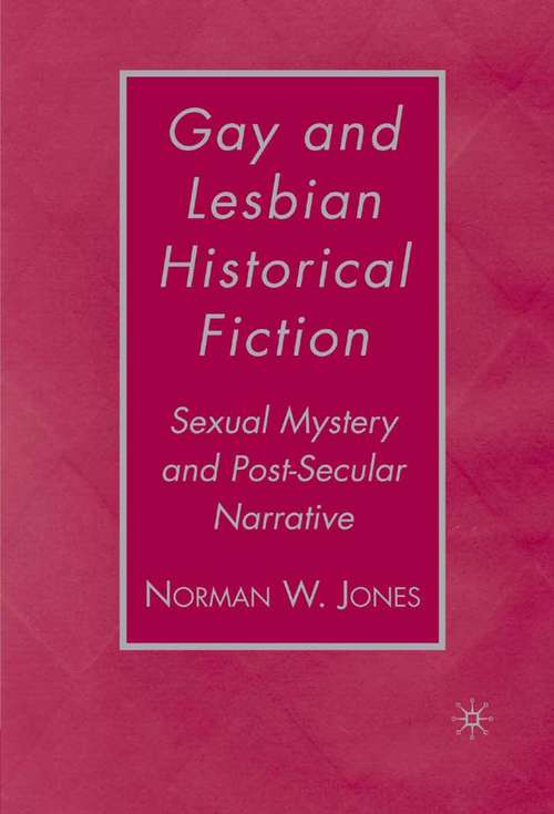 Book cover of Gay and Lesbian Historical Fiction: Sexual Mystery and Post-Secular Narrative (2007)