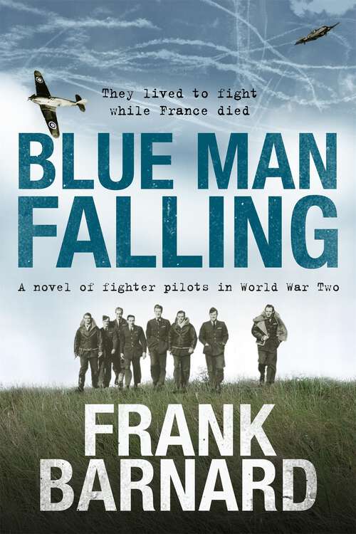 Book cover of Blue Man Falling: A riveting World War Two tale of RAF fighter pilots