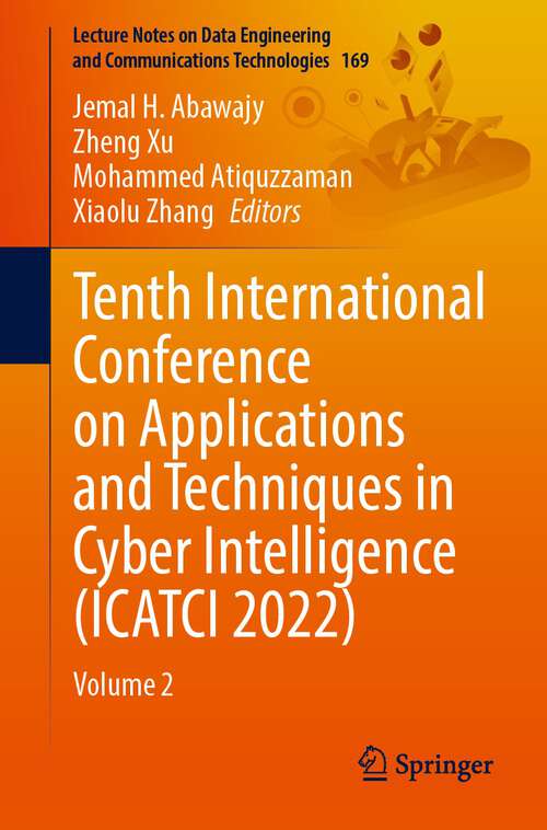 Book cover of Tenth International Conference on Applications and Techniques in Cyber Intelligence: Volume 2 (1st ed. 2023) (Lecture Notes on Data Engineering and Communications Technologies #169)