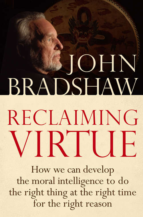 Book cover of Reclaiming Virtue: How we can develop the moral intelligence to do the right thing at the right time for the right reason