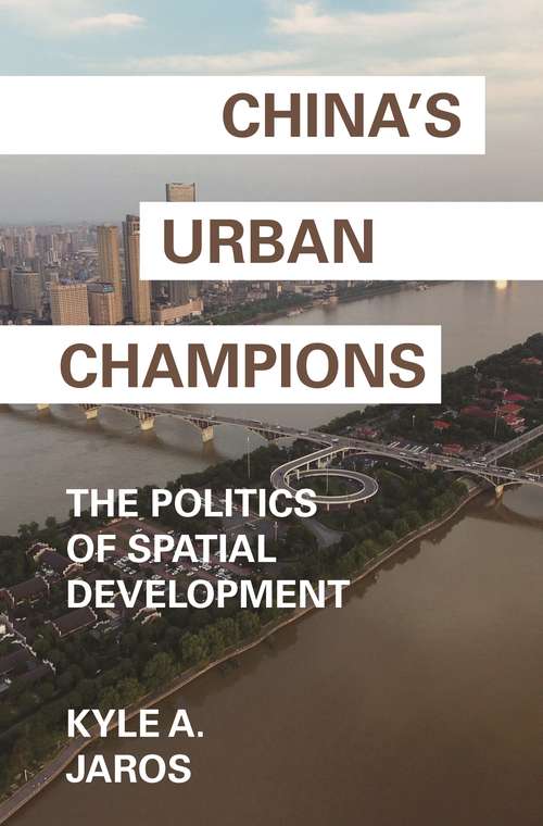 Book cover of China's Urban Champions: The Politics of Spatial Development (Princeton Studies in Contemporary China #4)