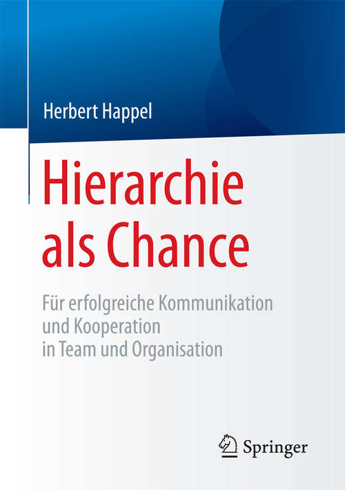 Book cover of Hierarchie als Chance: Für erfolgreiche Kommunikation und Kooperation in Team und Organisation (1. Aufl. 2017)