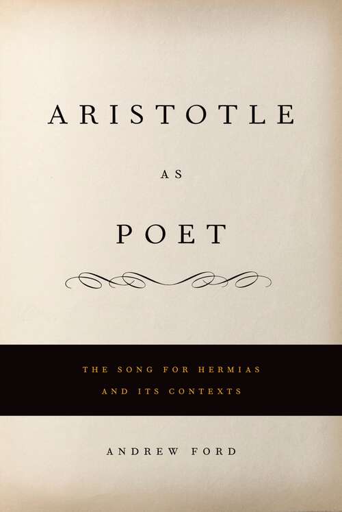 Book cover of Aristotle as Poet: The Song for Hermias and Its Contexts