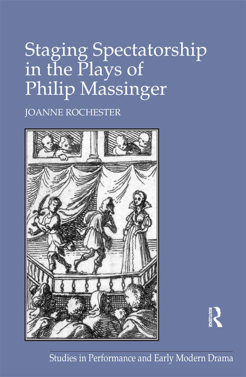 Book cover of Staging Spectatorship in the Plays of Philip Massinger (Studies in Performance and Early Modern Drama)