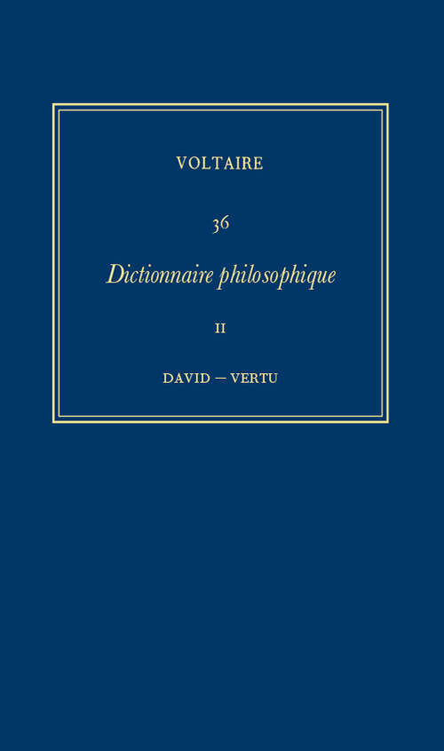 Book cover of Œuvres complètes de Voltaire: Dictionnaire philosophique (II): David-Vertu (Critical edition) (Œuvres complètes de Voltaire (Complete Works of Voltaire) #36)