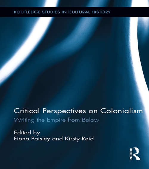 Book cover of Critical Perspectives on Colonialism: Writing the Empire from Below (Routledge Studies in Cultural History)