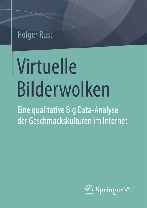 Book cover of Virtuelle Bilderwolken: Eine qualitative Big Data-Analyse der Geschmackskulturen im Internet