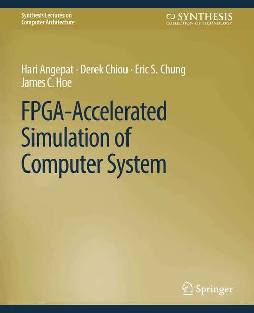 Book cover of FPGA-Accelerated Simulation of Computer Systems (Synthesis Lectures on Computer Architecture)