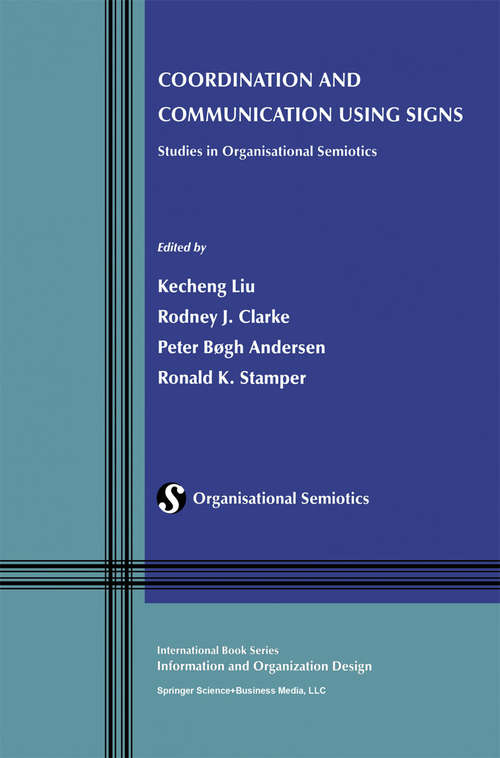 Book cover of Coordination and Communication Using Signs: Studies in Organisational Semiotics (2002) (Information and Organization Design Series #2)