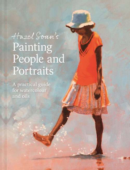 Book cover of Hazel Soan's Painting People and Portraits: A practical guide for watercolour and oils
