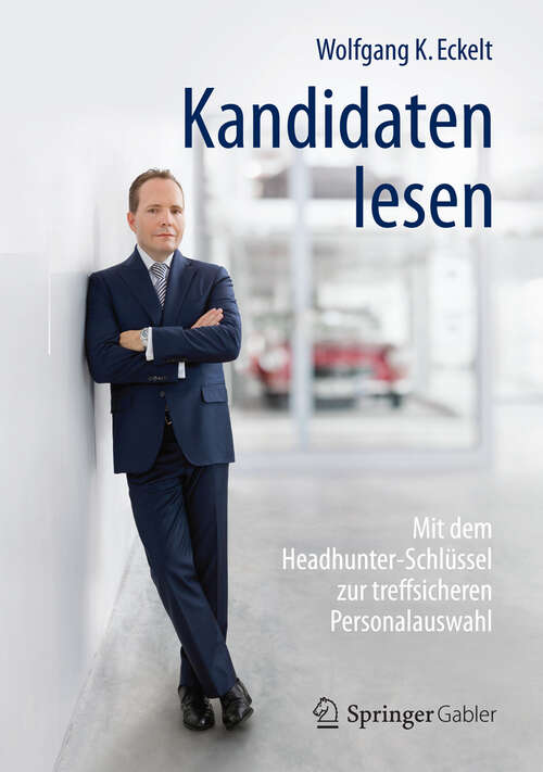 Book cover of Kandidaten lesen: Mit dem Headhunter-Schlüssel zur treffsicheren Personalauswahl (1. Aufl. 2016)