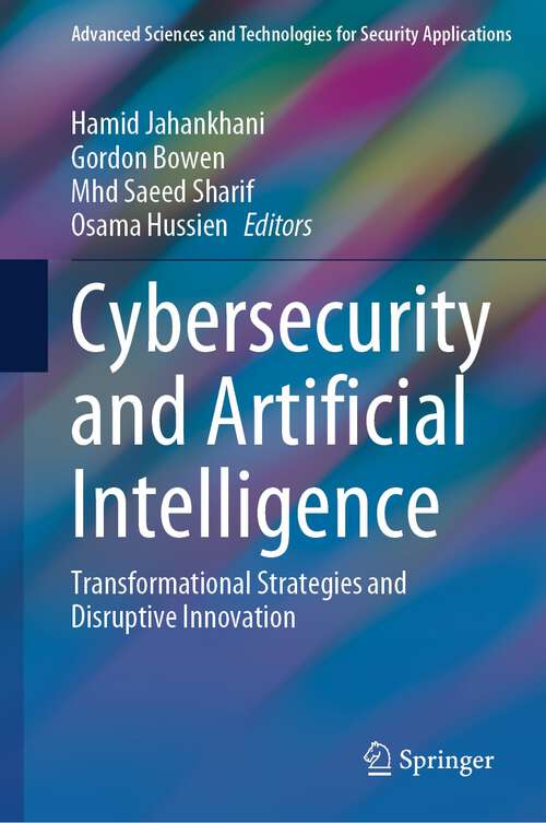 Book cover of Cybersecurity and Artificial Intelligence: Transformational Strategies and Disruptive Innovation (2024) (Advanced Sciences and Technologies for Security Applications)