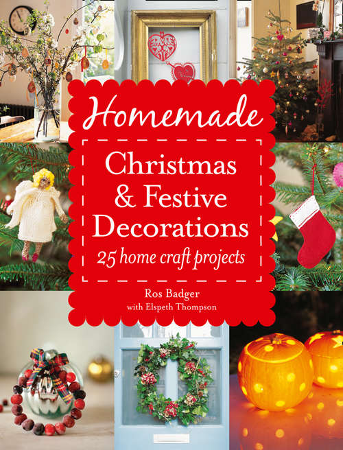 Book cover of Homemade Christmas and Festive Decorations: 25 Home Craft Projects (ePub edition)