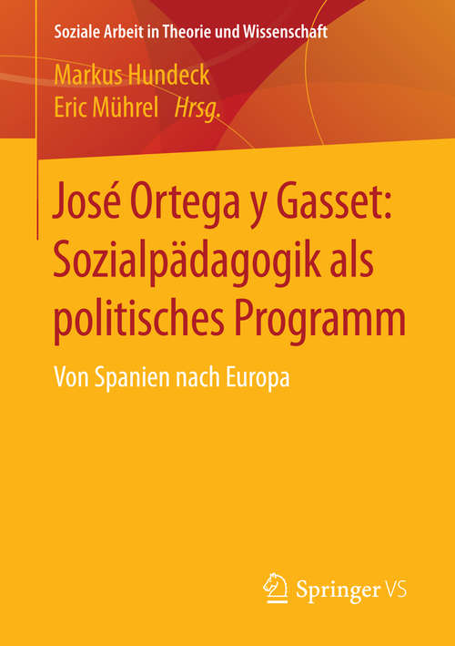 Book cover of José Ortega y Gasset: Von Spanien nach Europa (1. Aufl. 2016) (Soziale Arbeit in Theorie und Wissenschaft)