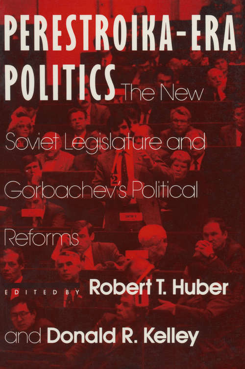 Book cover of Perestroika Era Politics: The New Soviet Legislature and Gorbachev's Political Reforms (Contemporary Soviet - Post-soviet Politics Ser.)