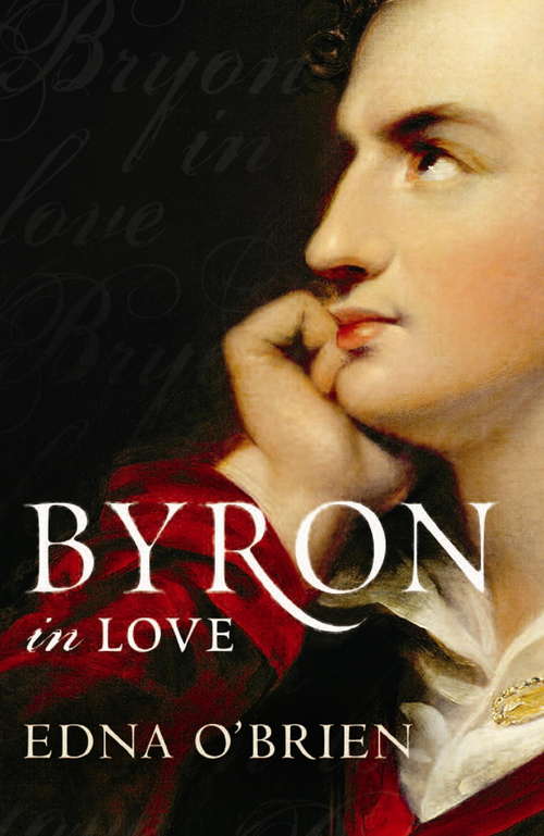 Book cover of Byron In Love: A Short Daring Life
