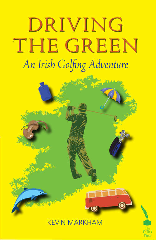 Book cover of Driving the Green: An Irish Golfing Adventure