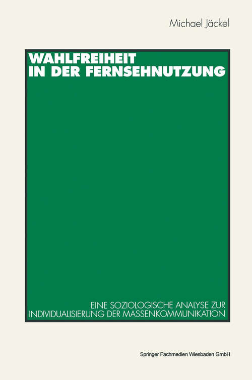 Book cover of Wahlfreiheit in der Fernsehnutzung: Eine soziologische Analyse zur Individualisierung der Massenkommunikation (1996)