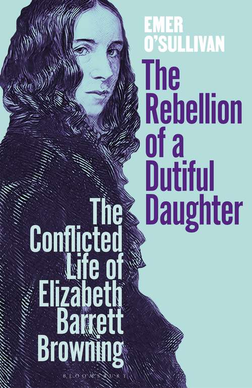 Book cover of The Rebellion of a Dutiful Daughter: The Conflicted Life of Elizabeth Barrett Browning