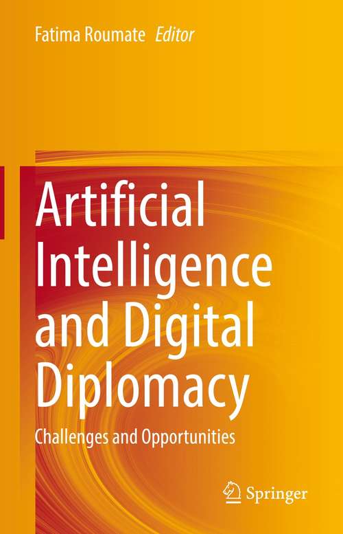Book cover of Artificial Intelligence and Digital Diplomacy: Challenges and Opportunities (1st ed. 2021)
