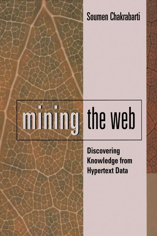 Book cover of Mining the Web: Discovering Knowledge from Hypertext Data (The Morgan Kaufmann Series in Data Management Systems)