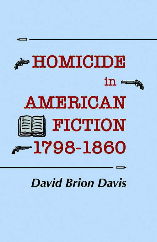 Book cover of Homicide in American Fiction, 1798–1860: A Study in Social Values