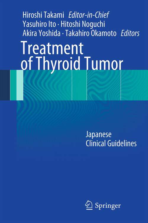Book cover of Treatment of Thyroid Tumor: Japanese Clinical Guidelines (2013)