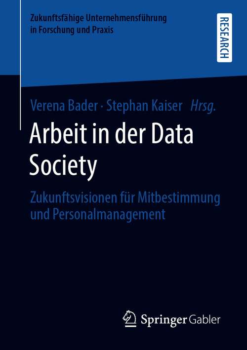 Book cover of Arbeit in der Data Society: Zukunftsvisionen für Mitbestimmung und Personalmanagement (1. Aufl. 2020) (Zukunftsfähige Unternehmensführung in Forschung und Praxis)