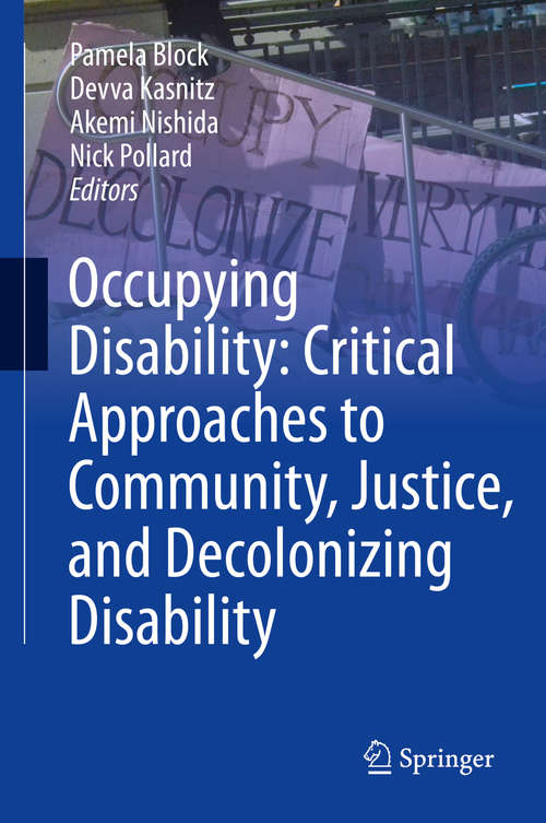 Book cover of Occupying Disability: Critical Approaches to Community, Justice, and Decolonizing Disability (1st ed. 2016)